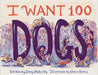 I Want 100 Dogs by Stacy McAnulty
