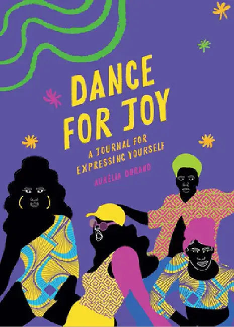 Dance for Joy Journal: A Journal for Expressing Yourself by Aurelia Durand