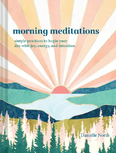Morning Meditations: Simple Practices to Begin Your Day with Joy, Energy, and Intention by Vesna Asanovic