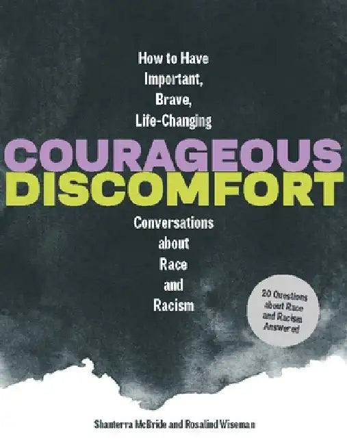 Courageous Discomfort: How to Have Important, Brave, Life-Changing Conversations about Race and Racism20 Questions and Answers for Becoming a by Rosalind Wiseman