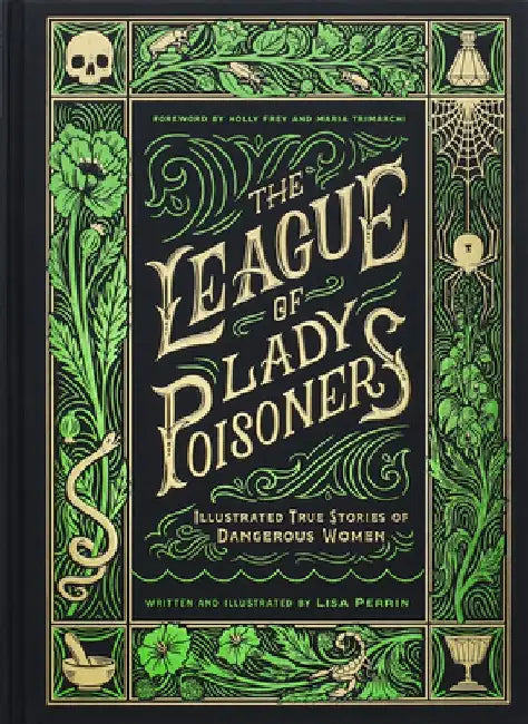 The League of Lady Poisoners: Illustrated True Stories of Dangerous Women by Lisa Perrin