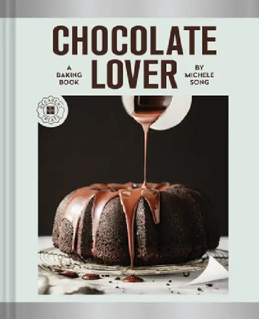 Chocolate Lover: A Baking Book to Satisfy Every Cocoa Craving by Michele Song