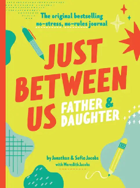 Just Between Us: Father & Daughter: The Original Bestselling No-Stress, No-Rules Journal by Jonathan Jacobs