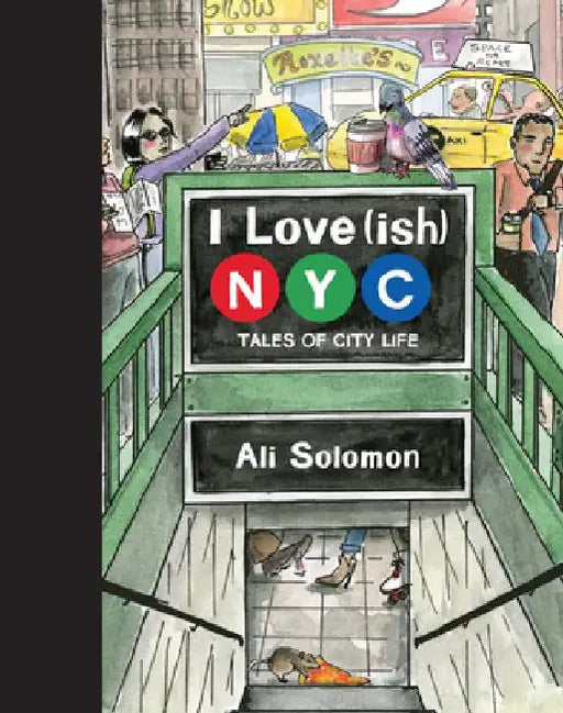 I Love(ish) New York: Tales of Life in the City by Ali Solomon