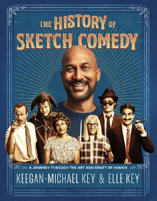 The History of Sketch Comedy: A Journey Through the Art and Craft of Humor by Keegan-Michael Key