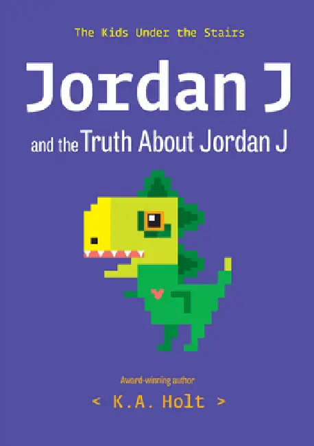 Jordan J and the Truth about Jordan J: The Kids Under the Stairs by K. a. Holt