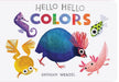 Hello Hello Colors by Brendan Wenzel