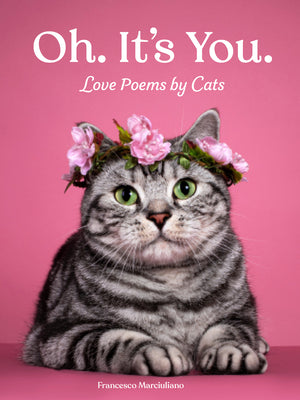 Oh. It's You.: Love Poems by Cats by Francesco Marciuliano