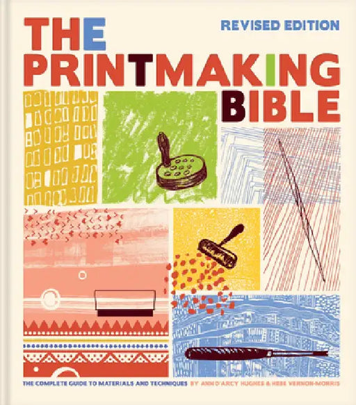 Printmaking Bible, Revised Edition: The Complete Guide to Materials and Techniques by Ann D'Arcy Hughes