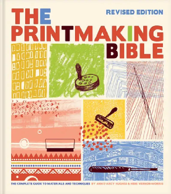 Printmaking Bible, Revised Edition: The Complete Guide to Materials and Techniques by Ann D'Arcy Hughes