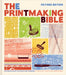 Printmaking Bible, Revised Edition: The Complete Guide to Materials and Techniques by Ann D'Arcy Hughes