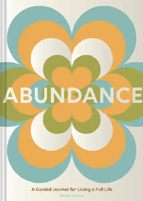 Abundance: A Guided Journal for Living a Full Life by Michael Tennant