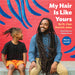 My Hair Is Like Yours by St Clair Detrick-Jules