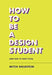 How to Be a Design Student (and How to Teach Them) by Mitch Goldstein