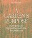 A Garden's Purpose: Cultivating Our Connection with the Natural World by Félix de Rosen