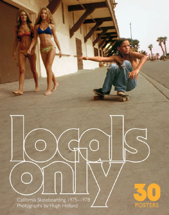 Locals Only: 30 Posters: California Skateboarding 1975-1978 by Hugh Holland