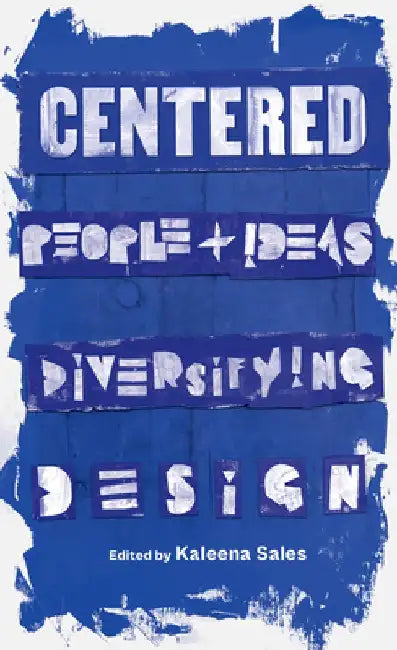 Centered: People and Ideas Diversifying Design by Kaleena Sales