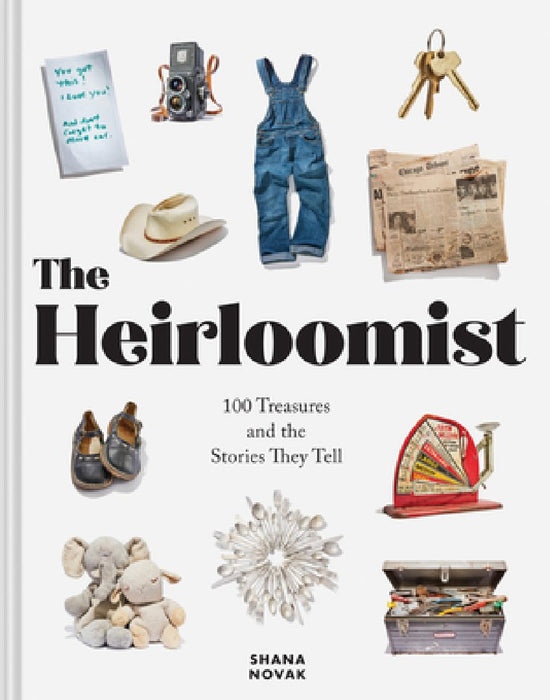 The Heirloomist: 100 Treasures and the Stories They Tell