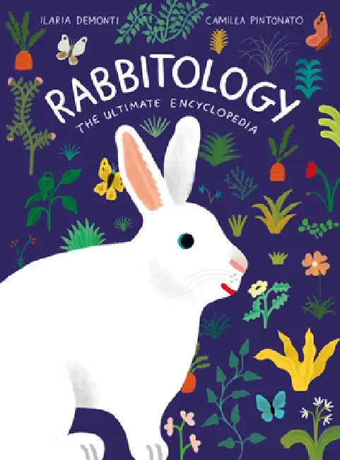 Rabbitology: The Ultimate Encyclopedia by Ilaria Demonti