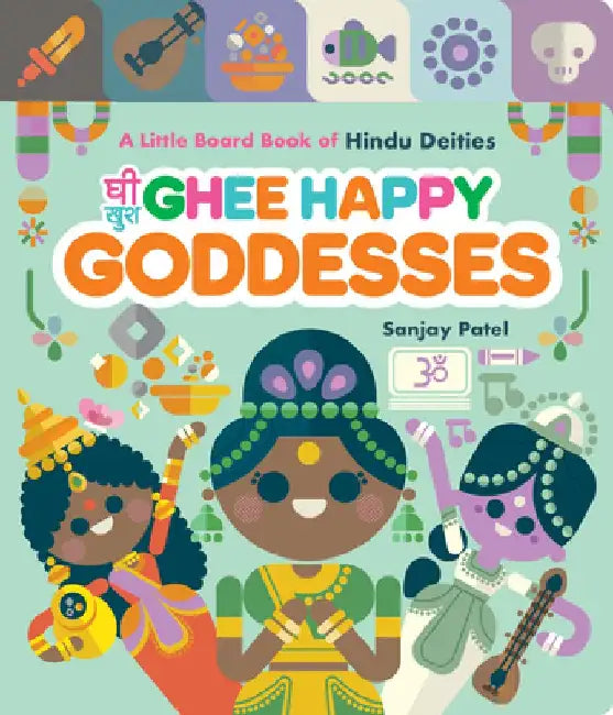 Ghee Happy Goddesses: A Little Board Book of Hindu Deities by Sanjay Patel
