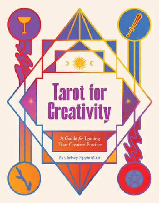Tarot for Creativity: A Guide for Igniting Your Creative Practice by Chelsey Pippin Mizzi