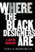 Here: Where the Black Designers Are by Cheryl D. Holmes-Miller
