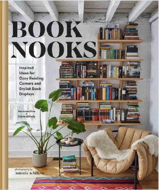 Book Nooks: Inspired Ideas for Cozy Reading Corners and Stylish Book Displays by Vanessa Dina