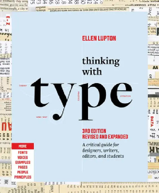 Thinking with Type: A Critical Guide for Designers, Writers, Editors, and Students (3rd Edition Revised & Updated) by Ellen Lupton