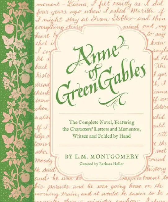 Anne of Green Gables: The Complete Novel, Featuring the Characters' Letters and Mementos, Written and Folded by Hand by Barbara Heller