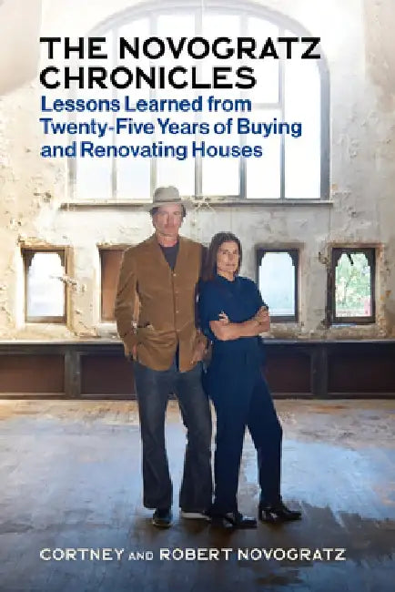 The Novogratz Chronicles: Lessons Learned from Twenty-Five Years of Buying and Renovating by Robert Novogratz