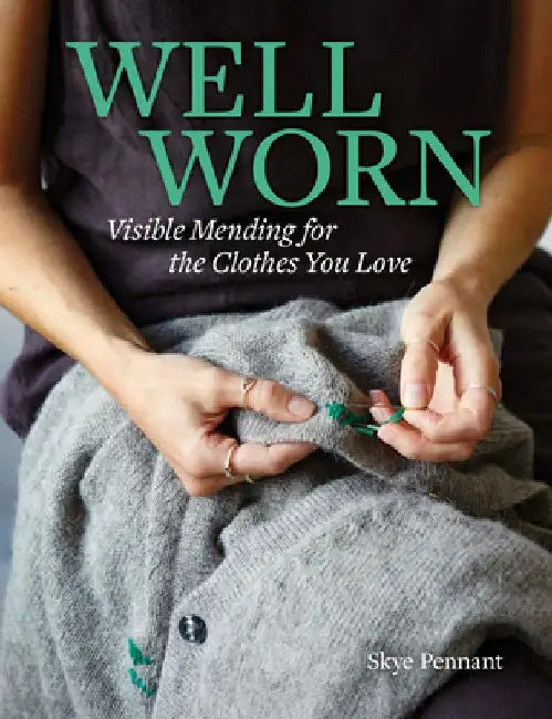 Well Worn: How to Mend the Clothes You Love by Skye Pennant
