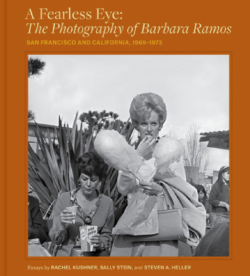 A Fearless Eye: The Photography of Barbara Ramos: San Francisco and California, 1969-1973 by Barbara Ramos