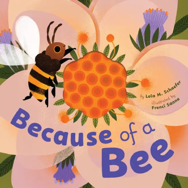 Because of a Bee by Lola M. Schaefer, Francesca Sanna