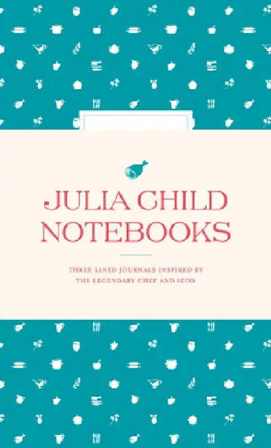 Julia Child Notebooks by The Julia Child Foundation for Gastronom