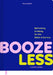 Booze Less: Rethinking Drinking for the Sober and Curious--A Guided Journal by Millie Gooch