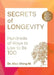 Secrets of Longevity, 2nd Edition: Hundreds of Ways to Live to Be 100--The Bestselling Guide, Revised and Expanded by Mao Shing Ni