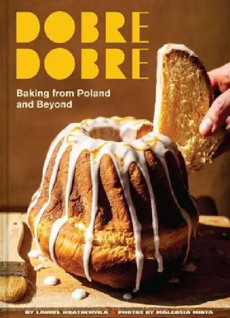 Dobre Dobre: Baking from Poland and Beyond by Laurel Kratochvila