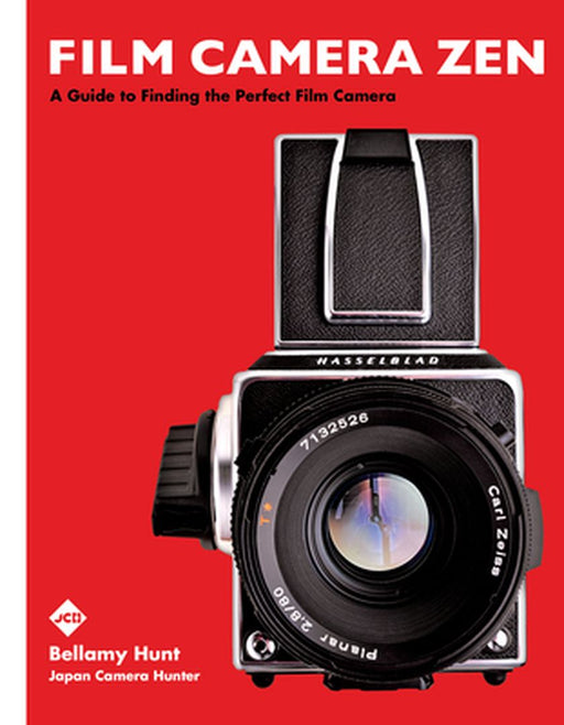 Film Camera Zen: A Guide to Finding the Perfect, Vintage, Film Camera by Bellamy Hunt