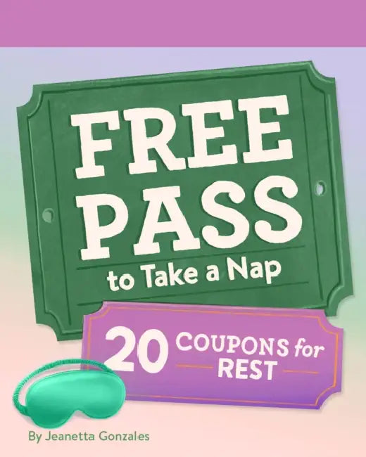 Free Pass to Take a Nap: 20 Coupons for Rest by Jeanetta Gonzales