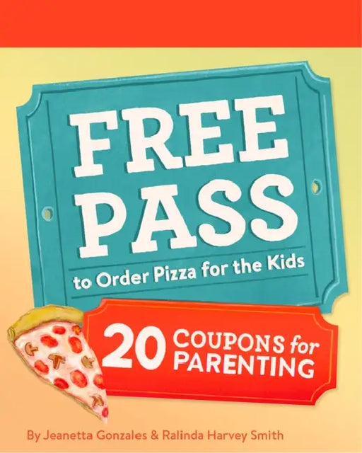 Free Pass to Order Pizza for the Kids: 20 Coupons for Parenting by Jeanetta Gonzales, Ralinda Harvey Smith