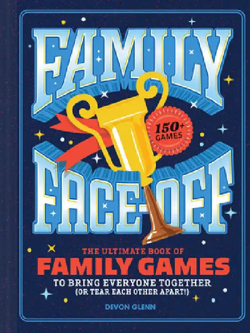 Family Face-Off: The Ultimate Book of Family Games to Bring Everyone Together (or Tear Each Other Apart!)--150+ Games! by Chronicle Books