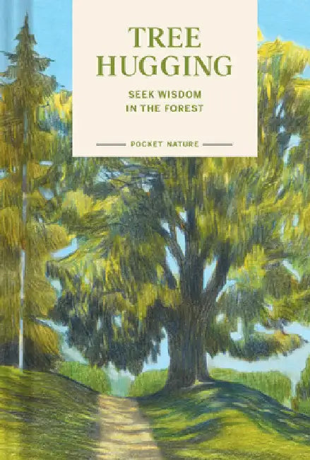Pocket Nature: Tree Hugging: Seek Wisdom in the Forest by Han, Emily