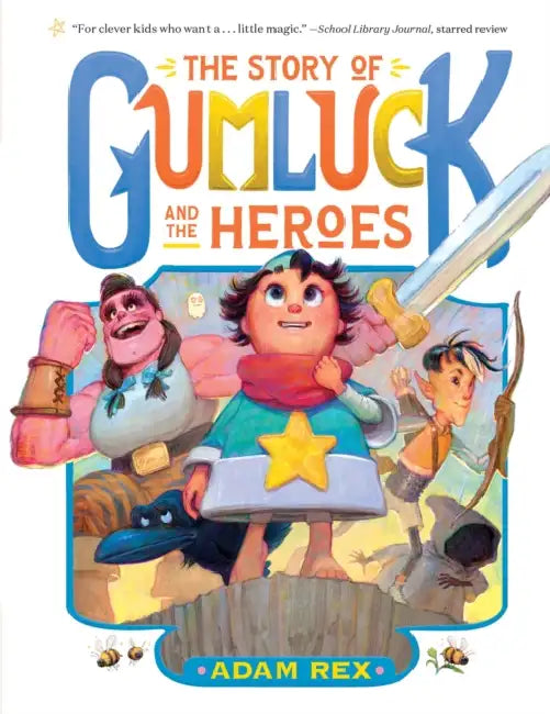 The Story of Gumluck and the Heroes: Book Three by Adam Rex