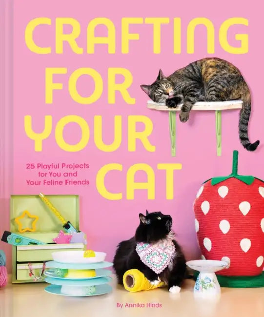 Crafting for Your Cat: 25 Playful Projects for You and Your Feline Friends by Annika Hinds