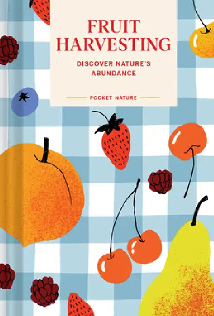 Pocket Nature: Fruit Harvesting: Discover Nature's Abundance by Sara Bir
