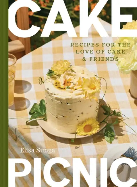 Cake Picnic: Recipes for the Love of Cake & Friends by Elisa Sunga