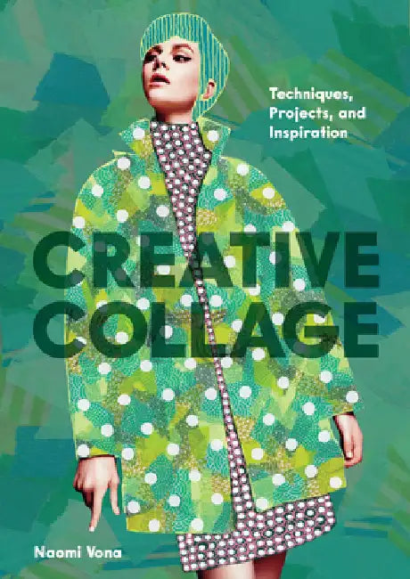 Creative Collage: Techniques, Projects, and Inspiration by Vona, Naomi