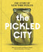 The Pickled City: The Story of New York Pickles by Paul Van Ravestein, Monique Mulder, Sandor Ellix Katz