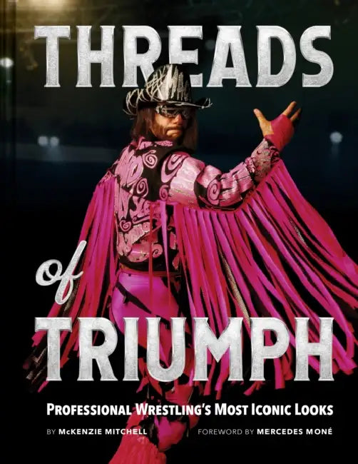 Threads of Triumph: Professional Wrestling's Most Iconic Looks by McKenzie Mitchell, Mercedes Moné