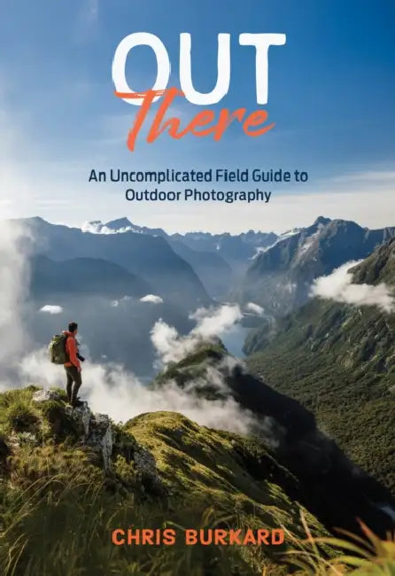 Out There: An Uncomplicated Field Guide to Outdoor Photography by Chris Burkard